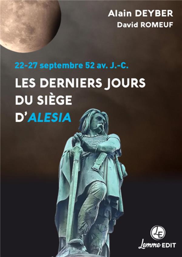 LES DERNIERS JOURS DU SIEGE D'ALESIA - 22-27 SEPTEMBRE 52 AV. J.-C.