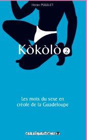 KOKOLO - T02 - KOKOLO - LES MOTS DU SEXE EN CREOLE DE LA GUADELOUPE - VOL02
