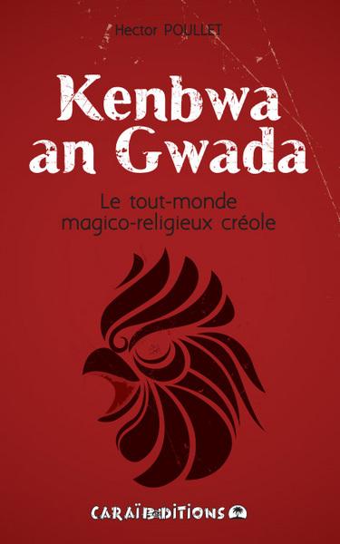 KENBWA AN GWADA - LE TOUT-MONDE MAGICO-RELIGIEUX CREOLE