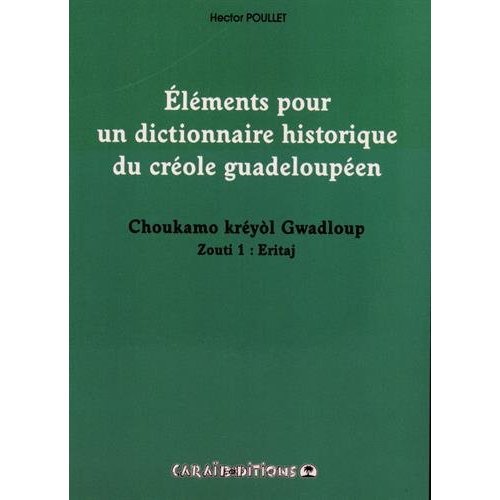 ELEMENTS POUR UN DICTIONNAIRE HISTORIQUE DU CREOLE GUADELOUPEEN - T01 - ELEMENTS POUR UN DICTIONNAIR