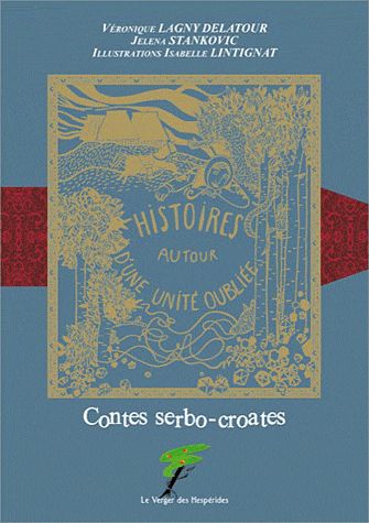 CONTES SERBO-CROATES - HISTOIRES AUTOUR D'UNE UNITE OUBLIEE