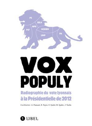 VOX POPULY. RADIOGRAPHIE DU VOTE LYONNAIS A LA PRESIDENTIELLE DE 2012