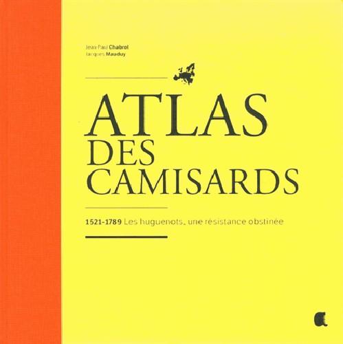 ATLAS DES CAMISARDS, 1521-1789 LES HUGUENOTS