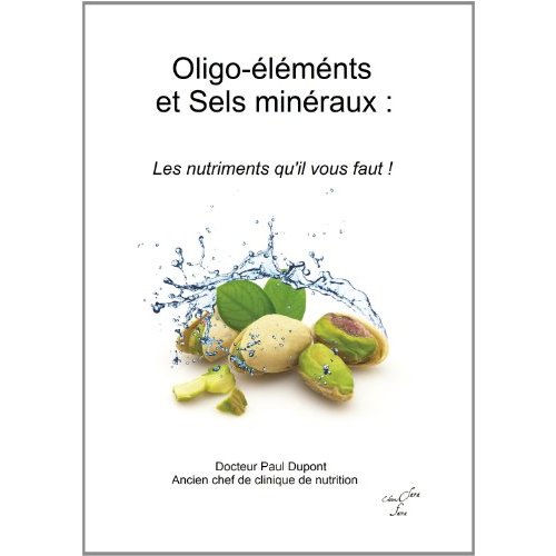 OLIGO-ELEMENTS ET SELS MINERAUX - LES NUTRIMENTS QU'IL VOUS FAUT !