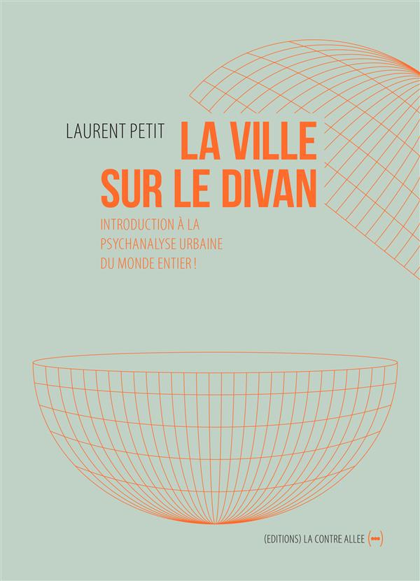 LA VILLE SUR LE DIVAN - INTRODUCTION A LA PSYCHANALYSE URBAINE DU MONDE ENTIER