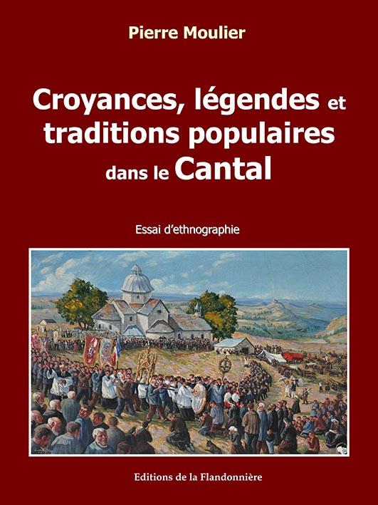 CROYANCES LEGENDES ET TRADITIONS POPULAIRES DANS LE CANTAL