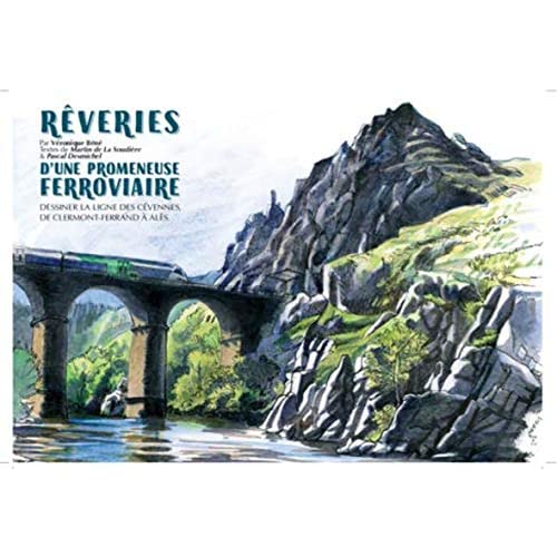 REVERIES D'UNE PROMENEUSE FERROVIAIRE - DESSINER LA LIGNE DES CEVENNES, DE CLERMONT-FERRAND A ALES