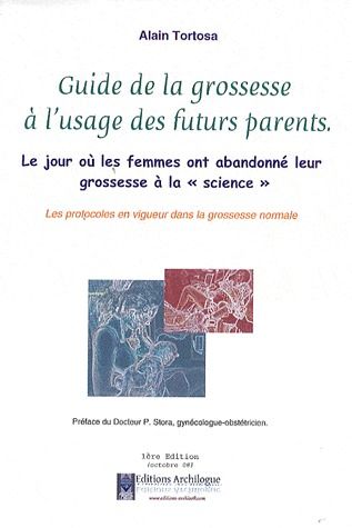 GUIDE DE LA GROSSESSE A L'USAGE DES FUTURS PARENTS : MEDICALISATION DE LA NAISSANCE, ACCOUCHEMENT