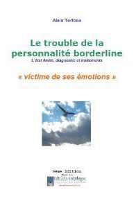 LE TROUBLE DE LA PERSONNALITE BORDERLINE, L'ETAT LIMITE, DIAGNOSTIC ET TRAITEMENTS, VICTIME EMOTIONS