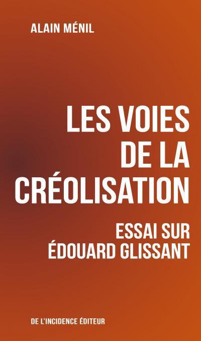 LES VOIES DE LA CREOLISATION - ESSAI SUR EDOUARD GLISSANT