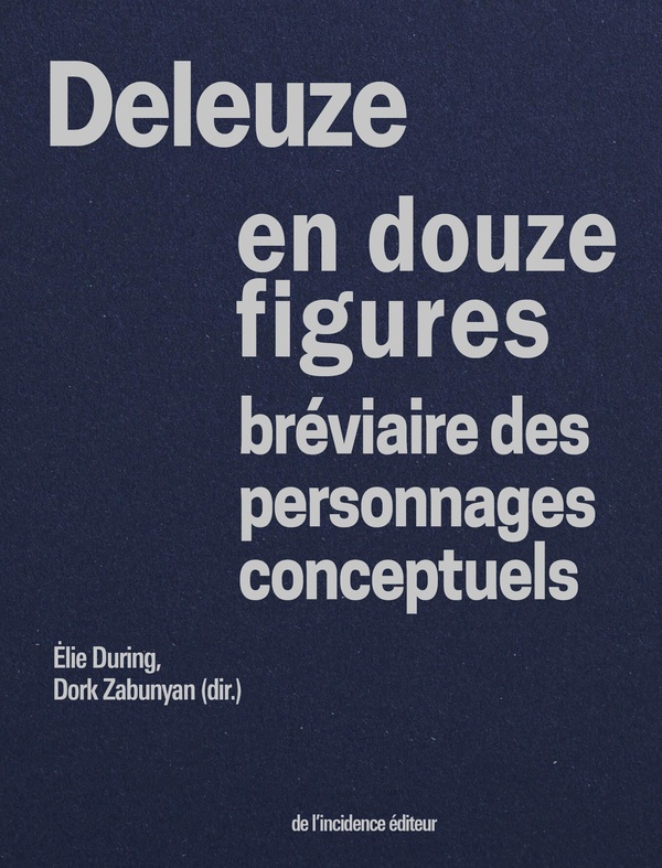 DELEUZE EN DOUZE FIGURES - BREVIAIRE DES PERSONNAGES CONCEPTUELS