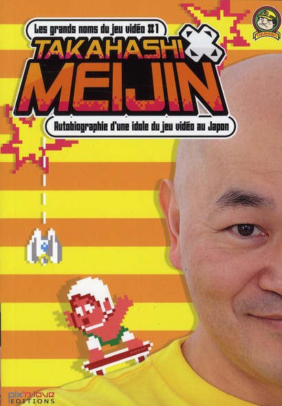 TAKAHASHI MEIJIN - AUTOBIOGRAPHIE D'UNE IDOLE DU JEU VIDEO AU JAPON/LES GRANDS NOMS DU JEU VIDEO T1