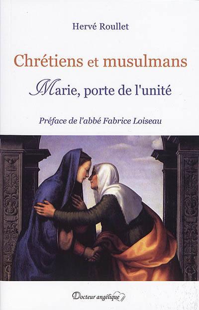 CHRETIENS ET MUSULMANS. MARIE, PORTE DE L'UNITE