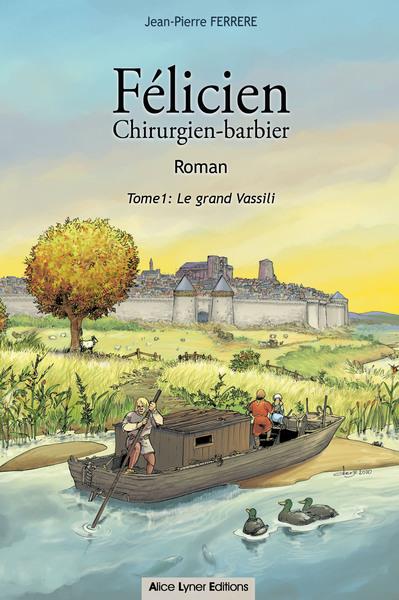 FELICIEN CHIRURGIEN-BARBIER  (TOME 1) - LE GRAND VASSILI