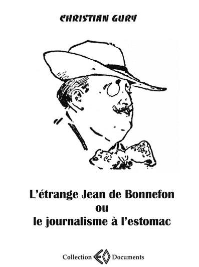 L'ETRANGE JEAN DE BONNEFON, 1866-1928 OU LE JOURNALISME A L'ESTOMAC