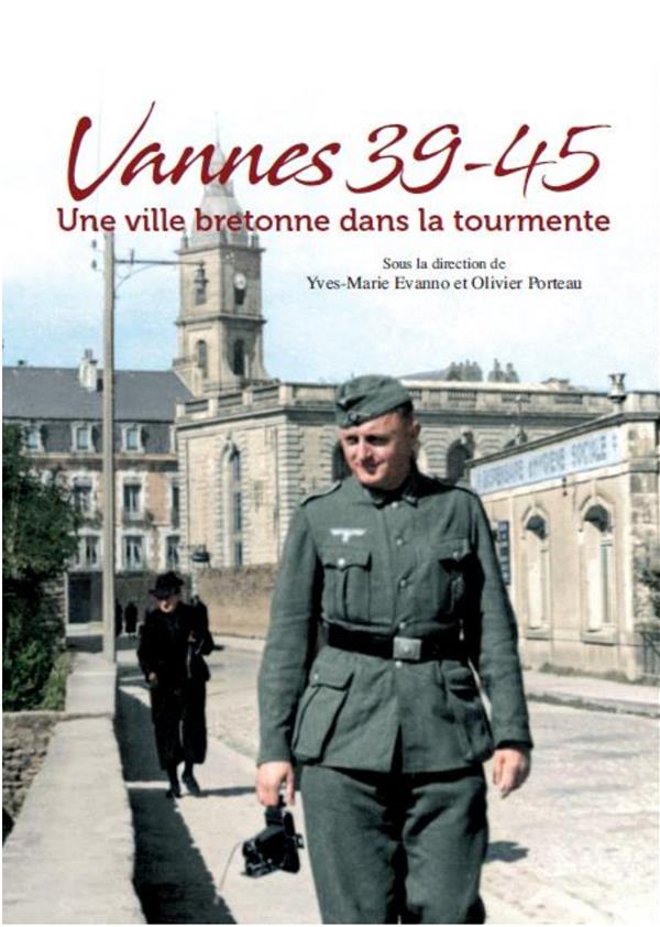VANNES 39-45 UNE VILLE BRETONNE DANS LA TOURMENTE