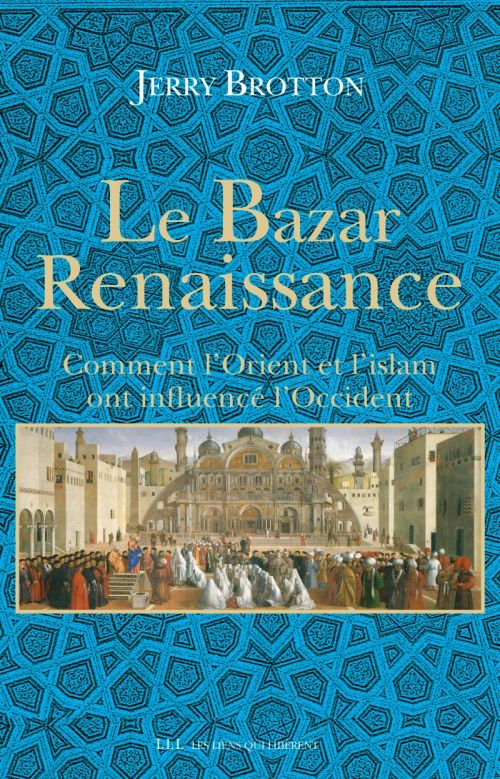 LE BAZAR RENAISSANCE - COMMENT L'ORIENT ET L'ISLAM ONT INFLUENCE L'OCCIDENT