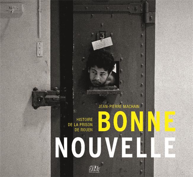 BONNE-NOUVELLE, HISTOIRE DE LA PRISON DE ROUEN