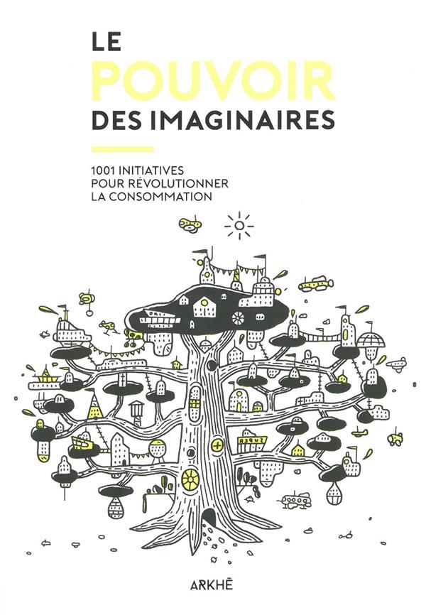 LE POUVOIR DES IMAGINAIRES - 1001 INITIATIVES POUR REVOLUTIO