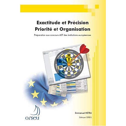 EXACTITUDE ET PRECISION - PRIORITE ET ORGANISATION - PREPARATION AUX CONCOURS EUROPEENS AST