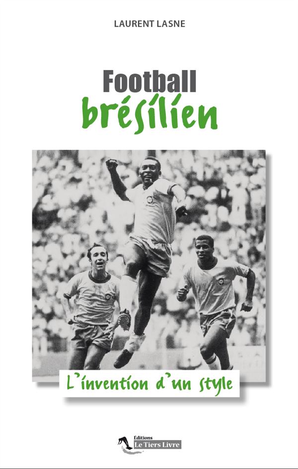 FOOTBALL BRESILIEN L'INVENTION D'UN STYLE
