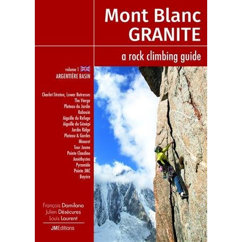 MONT BLANC GRANITE A ROCK CLIMBING GUIDE VOL 1 - ARGENTIERE BASIN