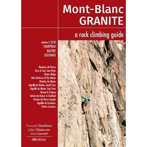 MONT BLANC GRANITE A ROCK CLIMBING GUIDE VOL 3 - CHARPOUA -TALEFRE - LESCHAUX