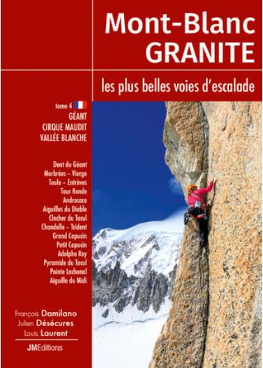 MONT BLANC GRANITE, LES PLUS BELLES VOIES D'ESCALADE T4 - GEANT-CIRQUE MAUDIT-VALLEE BLANCHE
