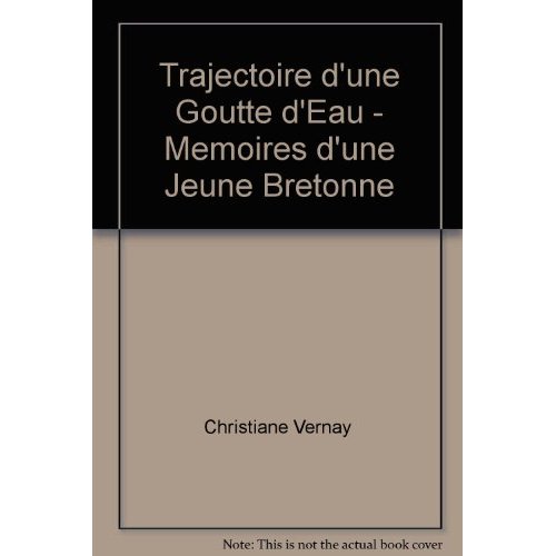 TRAJECTOIRE D'UNE GOUTTE D'EAU - MEMOIRES D'UNE JEUNE BRETONNE