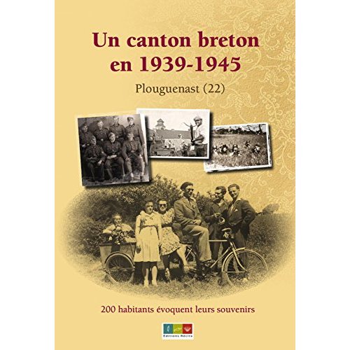 UN CANTON BRETON EN 1939-1945. 200 HABITANTS EVOQUENT LEURS SOUVENIRS.