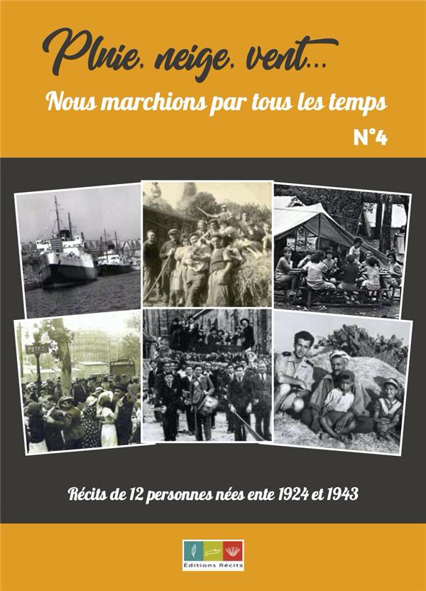 PLUIE, NEIGE, VENT, NOUS MARCHIONS PAR TOUS LES TEMPS N 4 - RECITS DE 12 PERSONNES NEES ENTRE 1924 E
