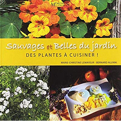 SAUVAGES ET BELLES DU JARDIN - DES PLANTES A CUISI