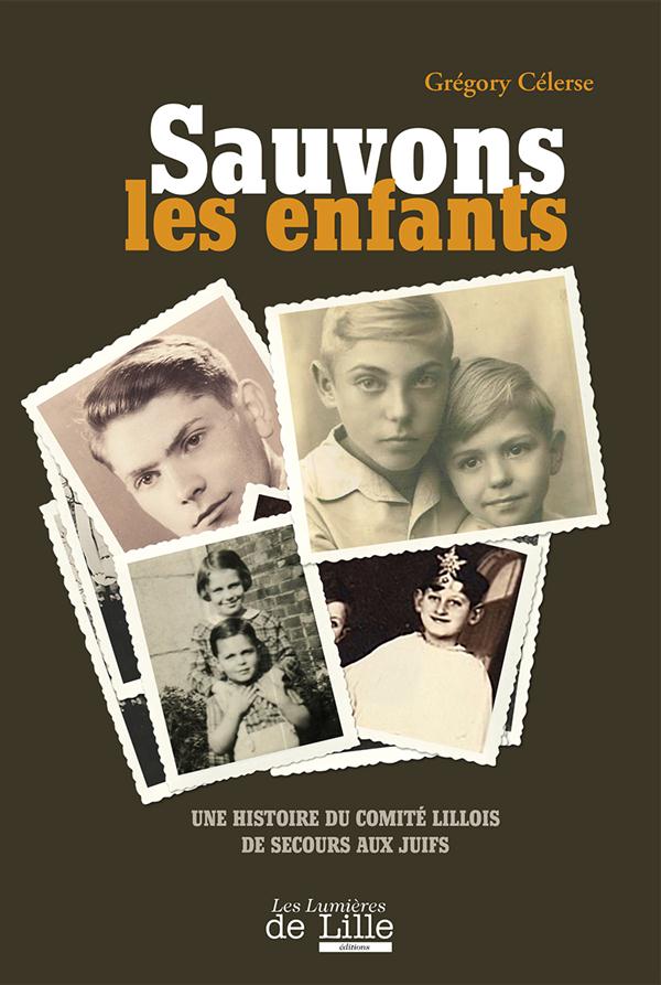 SAUVONS LES ENFANTS ! HISTOIRE DU COMITE LILLOIS DE SECOURS AUX JUIFS