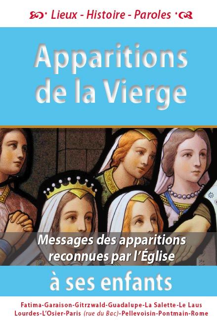 APPARITIONS DE LA VIERGE A SES ENFANTS - MESSAGES DES APPARITIONS RECONNUES PAR LA EGLISE