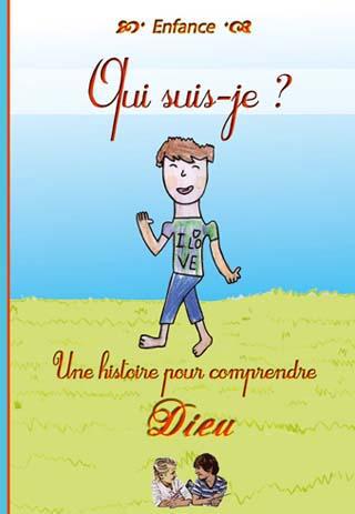 QUI SUIS-JE ? - UNE HISTOIRE POUR COMPRENDRE DIEU