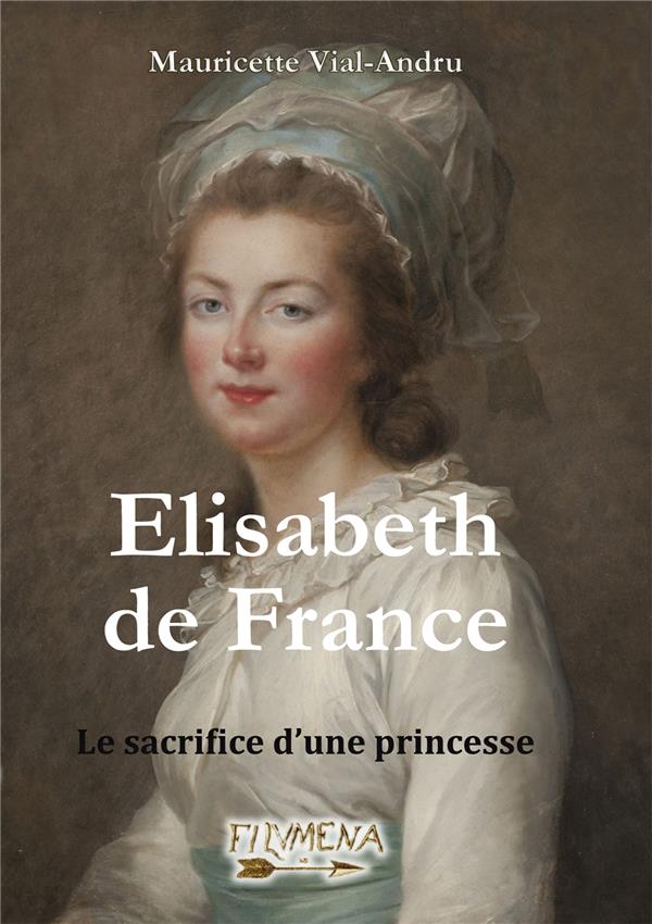 ELISABETH DE FRANCE - LE SACRIFICE DA UNE PRINCESSE