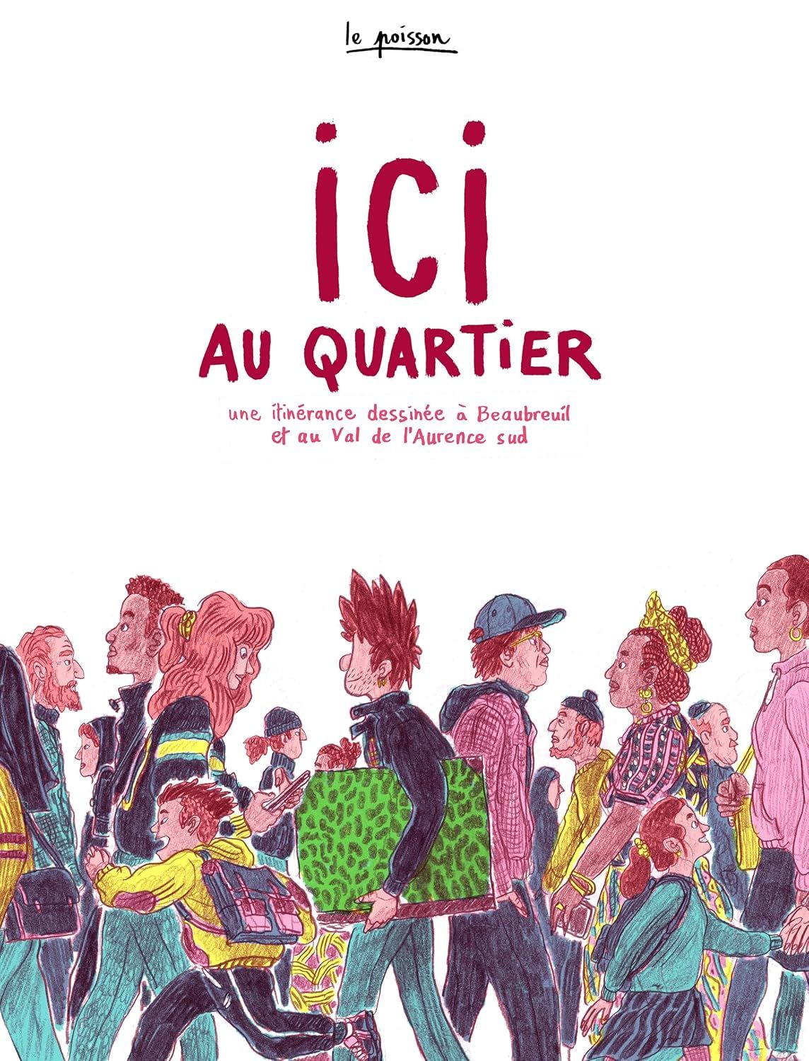ICI AU QUARTIER - UNE ITINERANCE DESSINEE A BEAUBREUIL ET AU VAL DE L'AURENCE SUD
