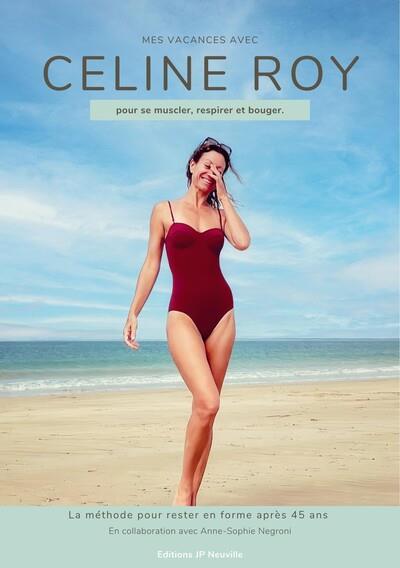 MES VACANCES AVEC CELINE ROY - POUR SE MUSCLER, RESPIRER ET BOUGER. LA METHODE POUR RESTER EN FORME