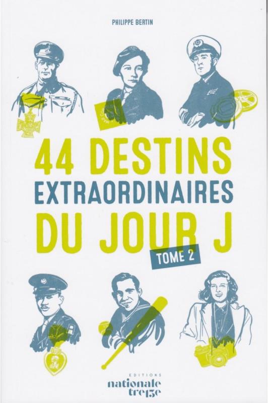 44 DESTINS EXTRAORDINAIRES DU JOUR J - TOME 2