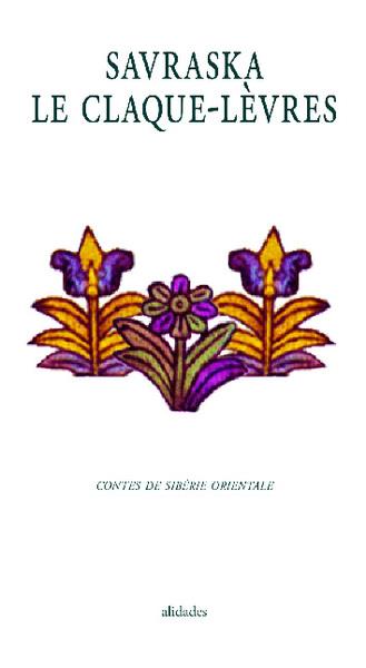 SAVRASKA LE CLAQUE-LEVRES - CONTES TRADITIONNELS DE SIBERIE ORIENTALE