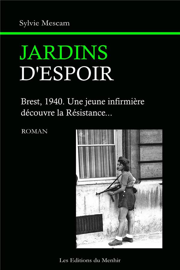 JARDINS D'ESPOIR - BREST, 1940. UNE JEUNE INFIRMIERE DECOUVRE LA RESISTANCE