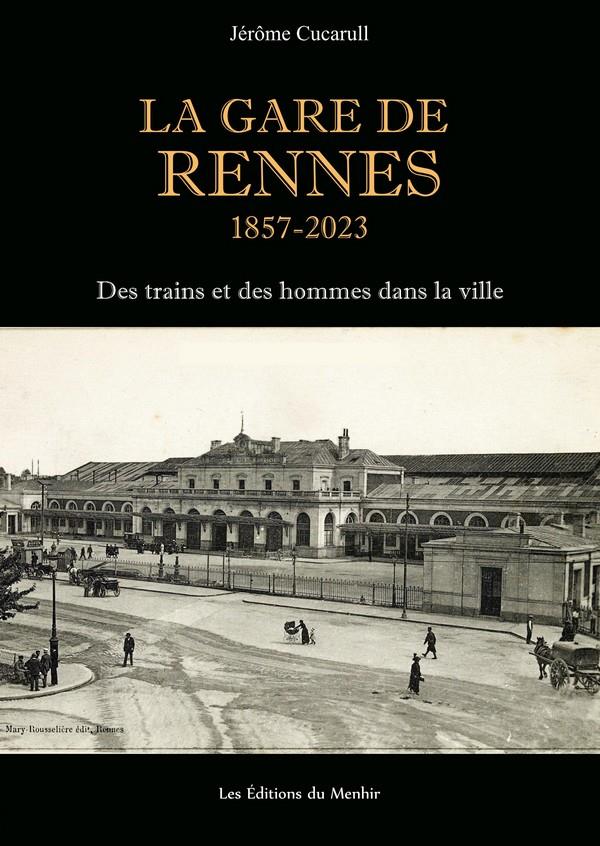 LA GARE DE RENNES, 1857-2023 - DES TRAINS ET DES HOMMES DANS LA VILLE