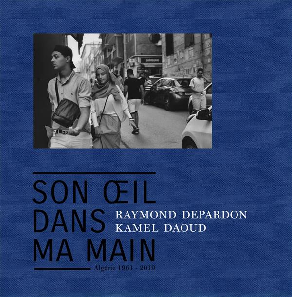 SON OEIL DANS MA MAIN - ALGERIE 1961-2019