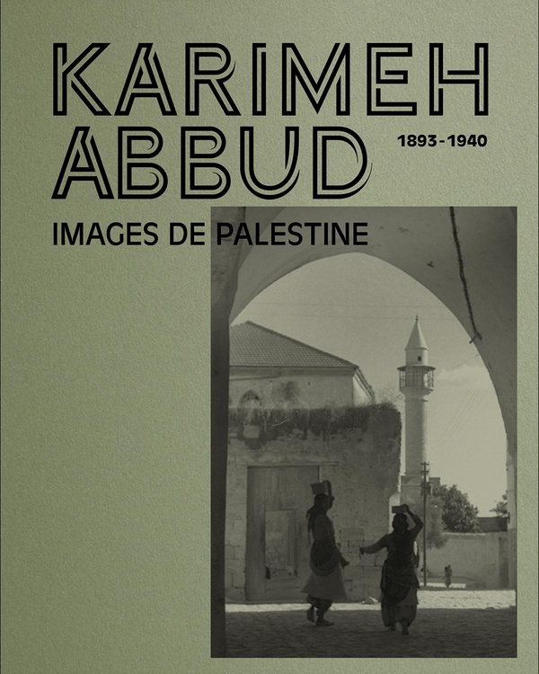 KARIMEH ABBUD (1893-1940) - THE LADY PHOTOGRAPHER - IMAGES DE PALESTINE - EDITION MULTILINGUE