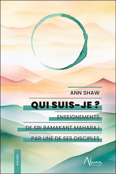 QUI SUIS-JE ? ENSEIGNEMENTS DE SRI RAMAKANT MAHARAJ PAR UNE DE SES DISCIPLES