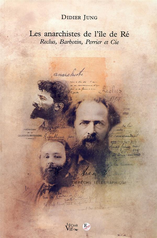 LES ANARCHISTES DE L'ILE DE RE. RECLUS, BARBOTIN, PERRIER ET CIE