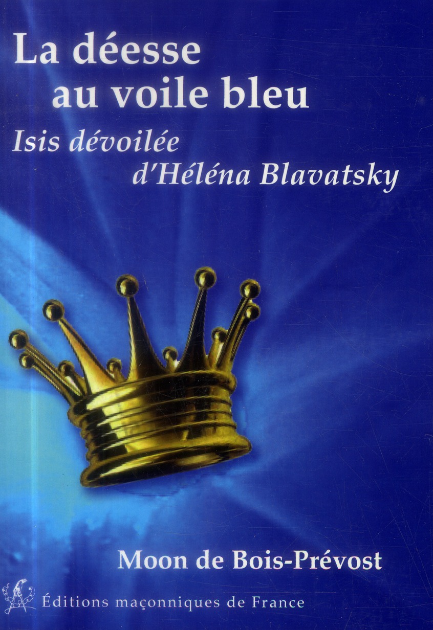 LA DEESSE AU VOILE BLEU - ISIS DEVOILEE D'HELENA BLAVATSKY