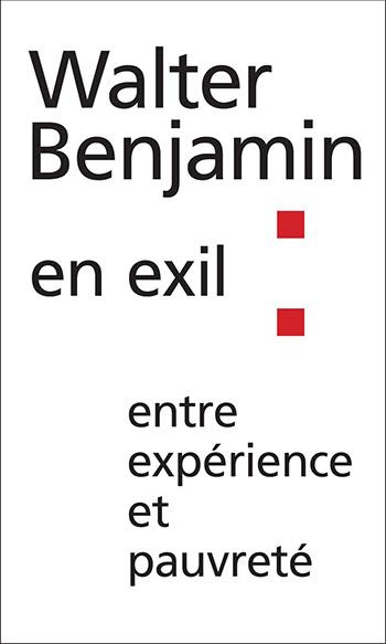WALTER BENJAMIN EN EXIL - ENTRE EXPERIENCE ET PAUVRETE