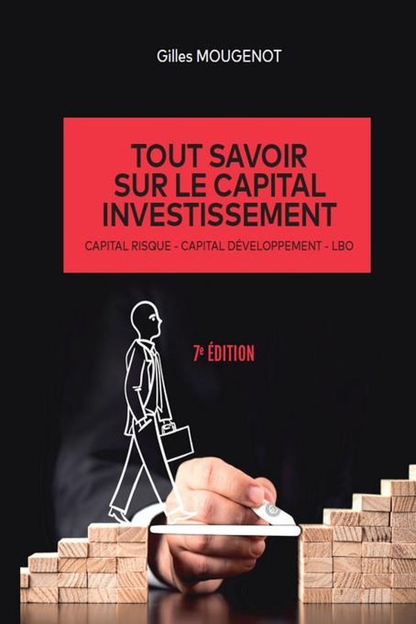 TOUT SAVOIR SUR LE CAPITAL INVESTISSEMENT - CAPITAL RISQUE - CAPITAL DEVELOPPEMENT - LBO