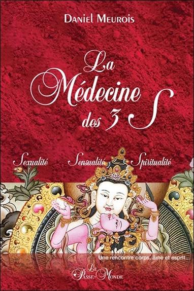 LA MEDECINE DES 3 S - SEXUALITE - SENSUALITE - SPIRITUALITE